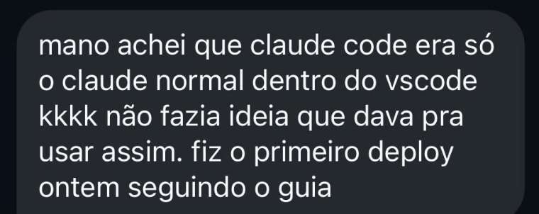 Mensagem recebida: achei que claude code era só o claude dentro do vscode. Fiz o primeiro deploy ontem seguindo o guia.