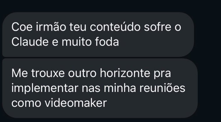 Mensagem recebida: teu conteúdo sobre o Claude é muito bom, me trouxe outro horizonte pra implementar nas minhas reuniões como videomaker.